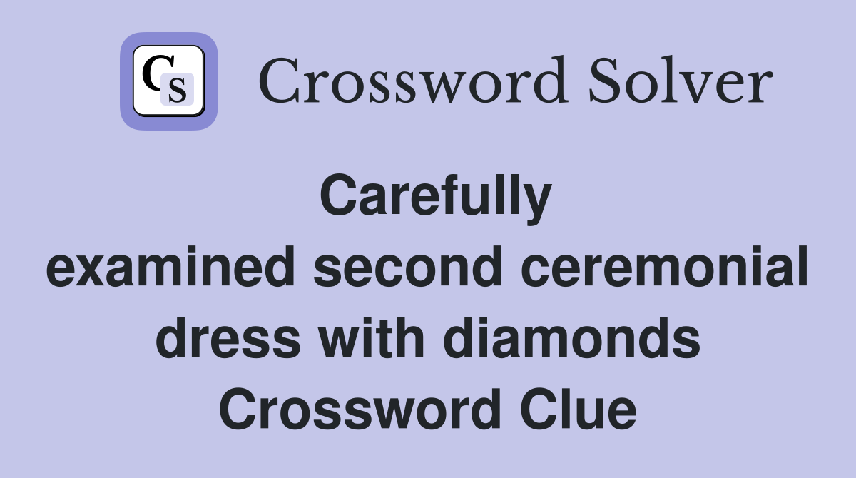Carefully examined second ceremonial dress with diamonds Crossword